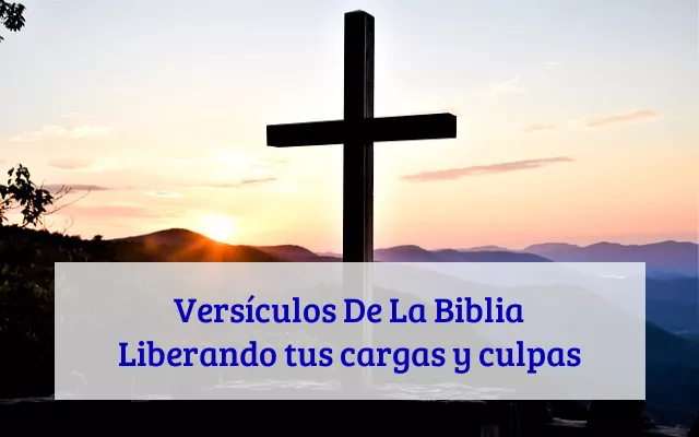 Versículos De La Biblia Liberando tus cargas y culpas