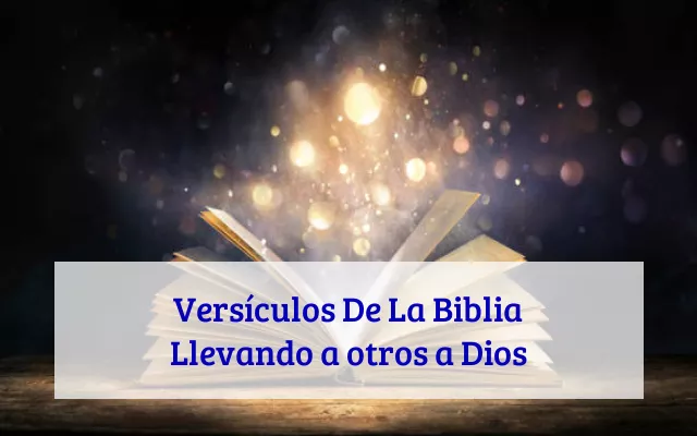 Versículos De La Biblia Llevando a otros a Dios