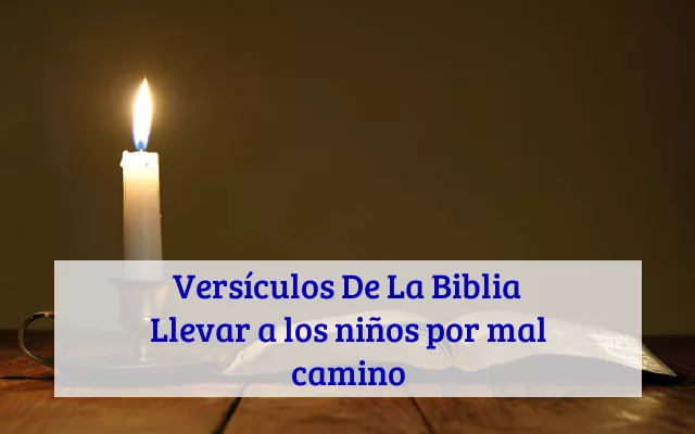 Versículos De La Biblia Llevar a los niños por mal camino