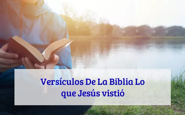 Versículos De La Biblia Lo que Jesús vistió