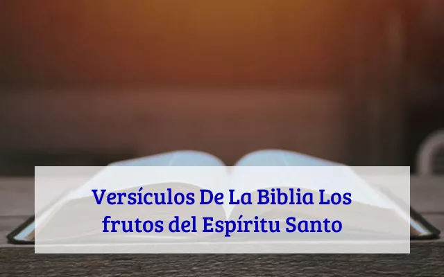 Versículos De La Biblia Los frutos del Espíritu Santo