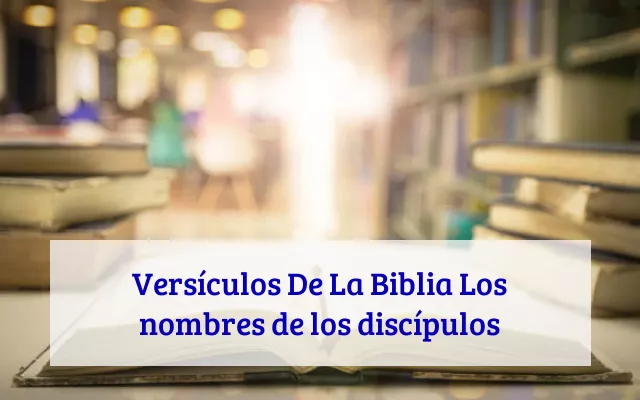 Versículos De La Biblia Los nombres de los discípulos