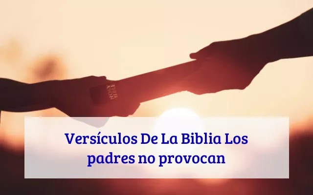 Versículos De La Biblia Los padres no provocan
