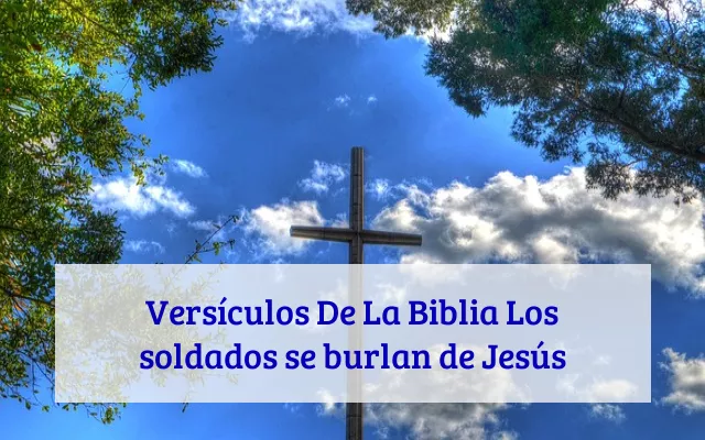 Versículos De La Biblia Los soldados se burlan de Jesús