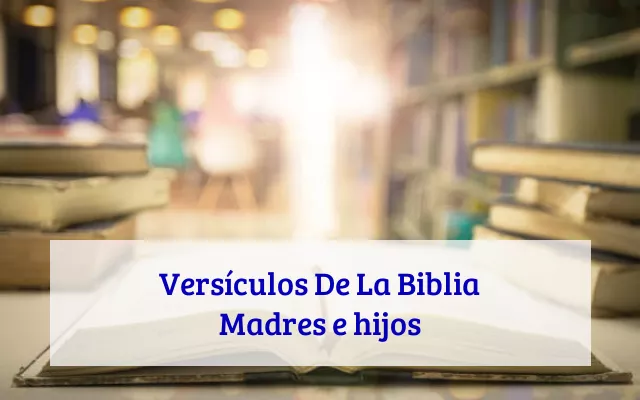 Versículos De La Biblia Madres e hijos