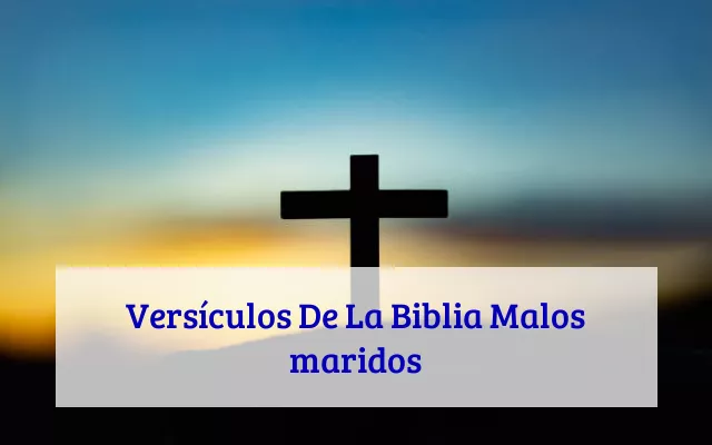 Versículos De La Biblia Malos maridos