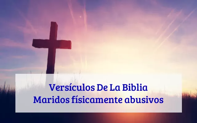 Versículos De La Biblia Maridos físicamente abusivos