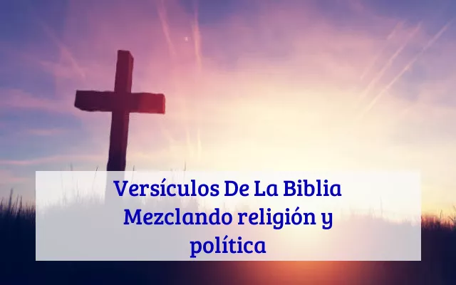 Versículos De La Biblia Mezclando religión y política