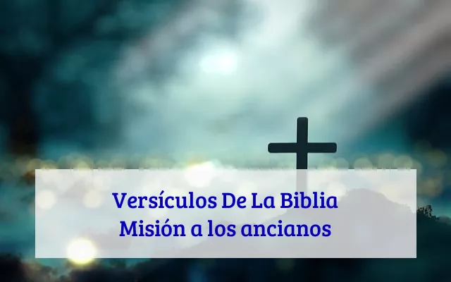 Versículos De La Biblia Misión a los ancianos