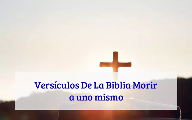 Versículos De La Biblia Morir a uno mismo