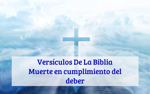 Versículos De La Biblia Muerte en cumplimiento del deber