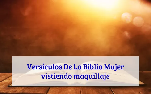 Versículos De La Biblia Mujer vistiendo maquillaje