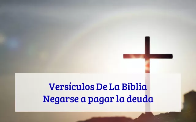 Versículos De La Biblia Negarse a pagar la deuda