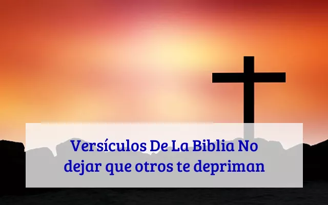 Versículos De La Biblia No dejar que otros te depriman