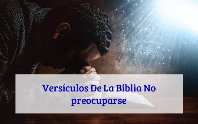 Versículos De La Biblia No preocuparse