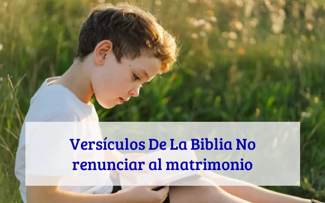 Versículos De La Biblia No renunciar al matrimonio