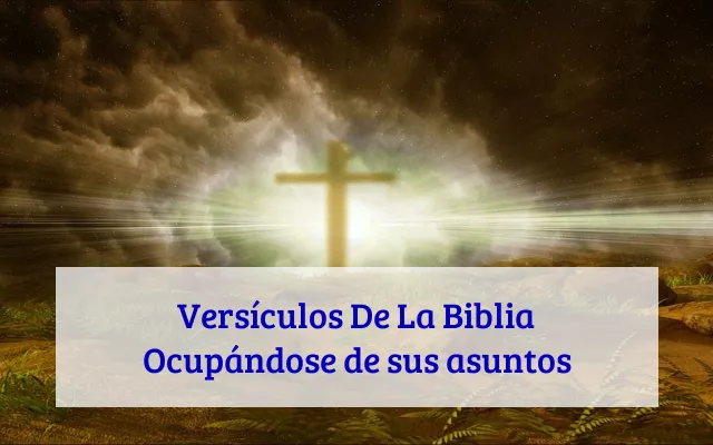 Versículos De La Biblia Ocupándose de sus asuntos