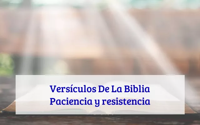 Versículos De La Biblia Paciencia y resistencia