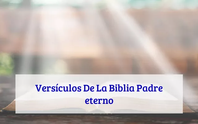 Versículos De La Biblia Padre eterno