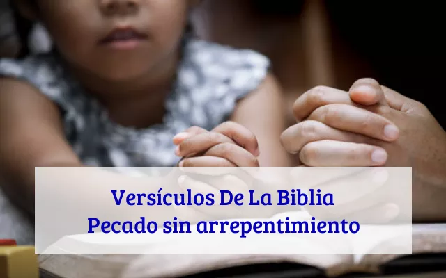 Versículos De La Biblia Pecado sin arrepentimiento