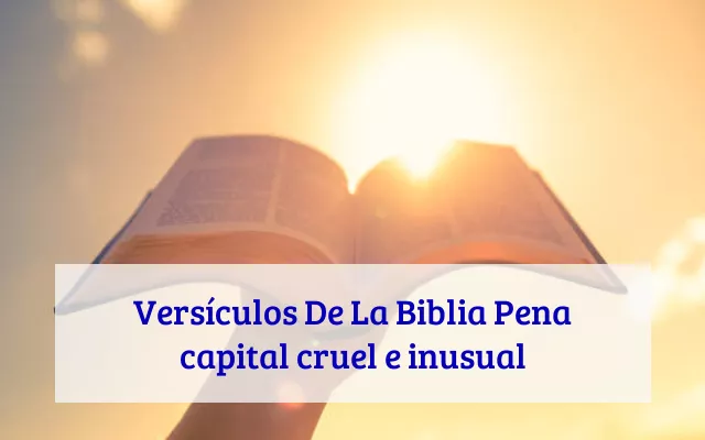 Versículos De La Biblia Pena capital cruel e inusual
