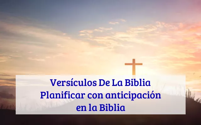 Versículos De La Biblia Planificar con anticipación en la Biblia