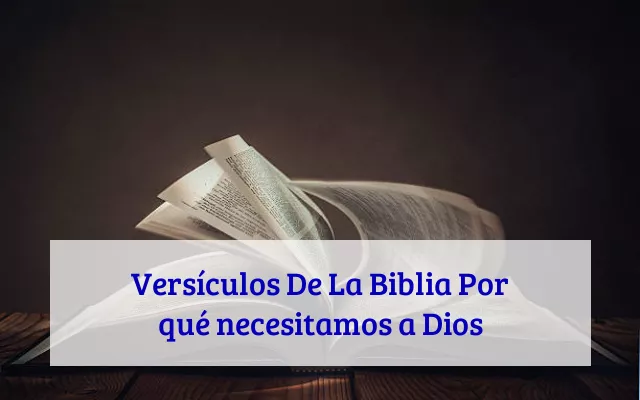 Versículos De La Biblia Por qué necesitamos a Dios