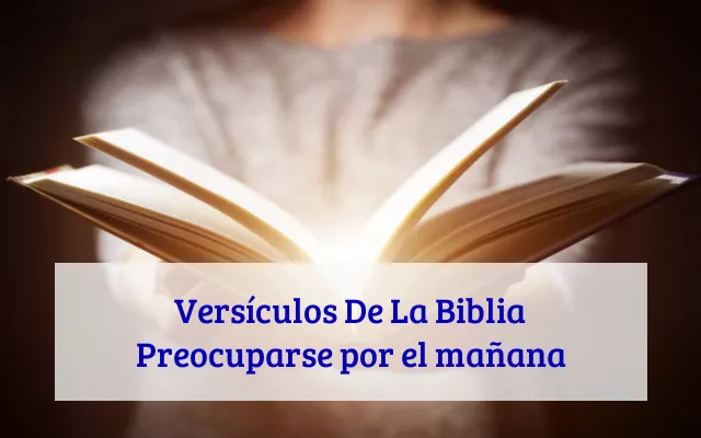 Versículos De La Biblia Preocuparse por el mañana