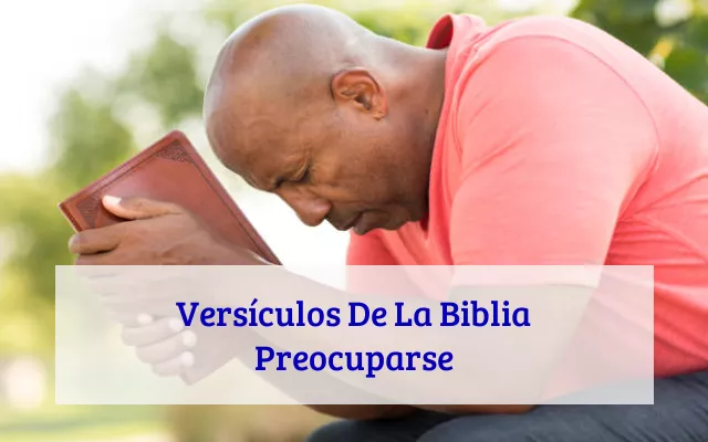 Versículos De La Biblia Preocuparse