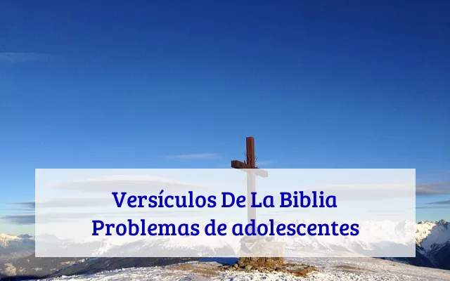 Versículos De La Biblia Problemas de adolescentes