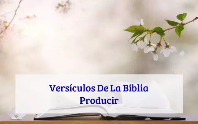 Versículos De La Biblia Producir
