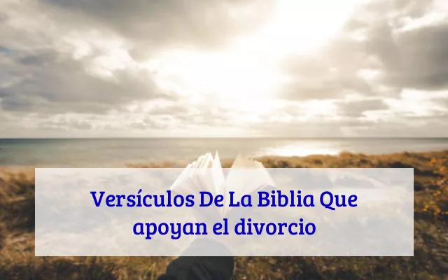 Versículos De La Biblia Que apoyan el divorcio