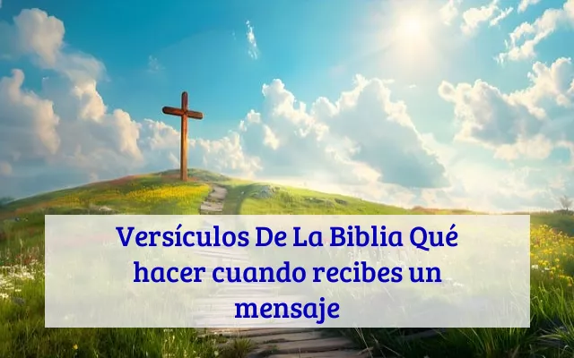 Versículos De La Biblia Qué hacer cuando recibes un mensaje