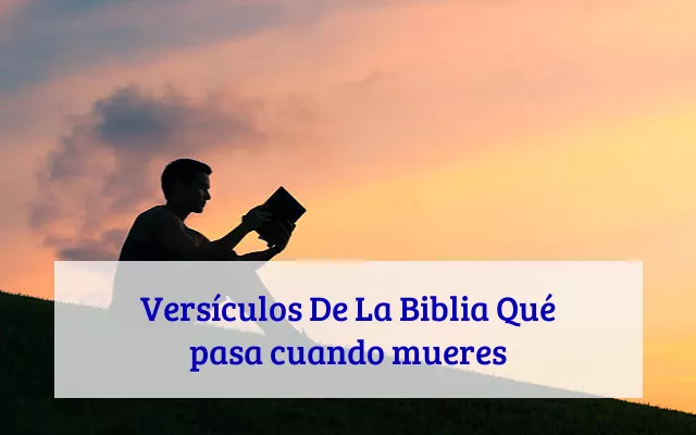 Versículos De La Biblia Qué pasa cuando mueres