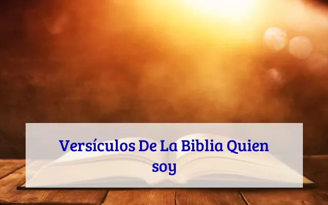 Versículos De La Biblia Quien soy