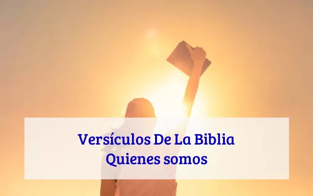 Versículos De La Biblia Quienes somos