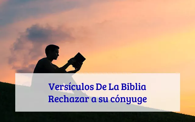 Versículos De La Biblia Rechazar a su cónyuge