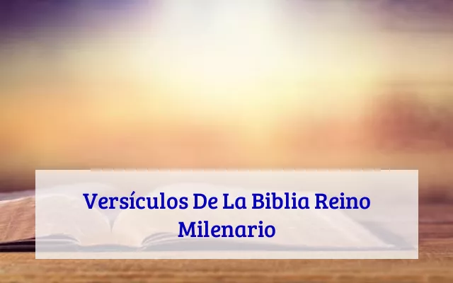 Versículos De La Biblia Reino Milenario