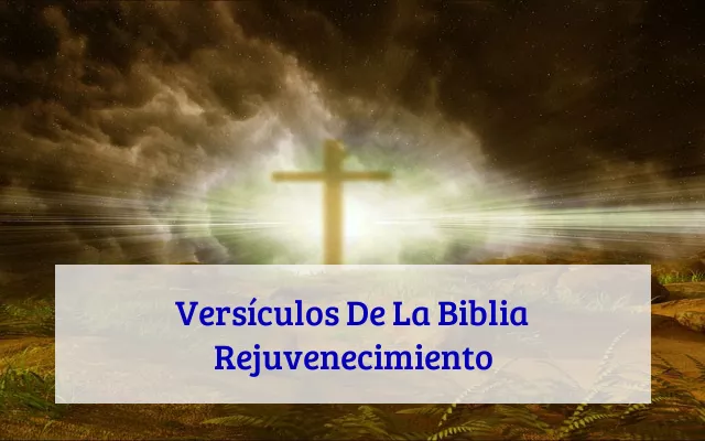Versículos De La Biblia Rejuvenecimiento