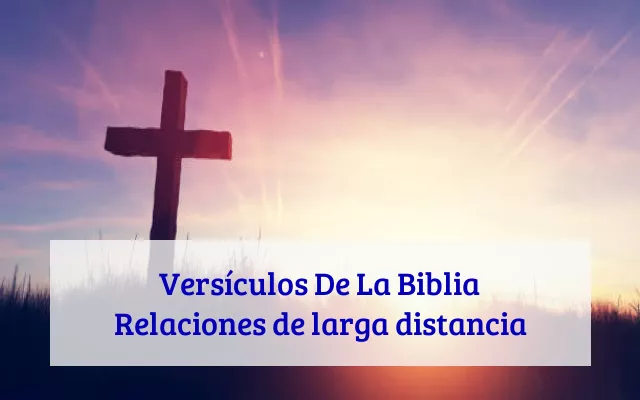 Versículos De La Biblia Relaciones de larga distancia