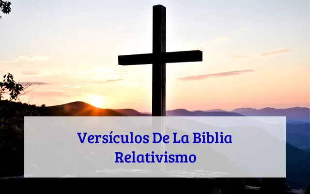 Versículos De La Biblia Relativismo