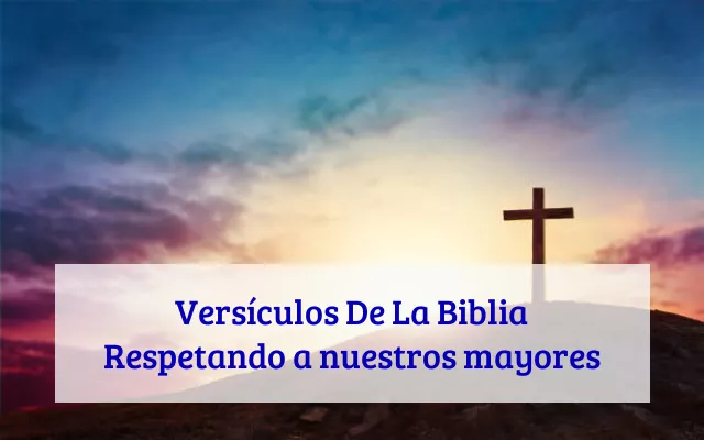 Versículos De La Biblia Respetando a nuestros mayores