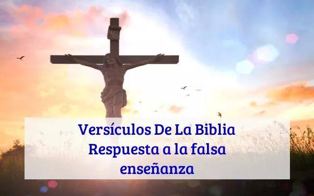 Versículos De La Biblia Respuesta a la falsa enseñanza
