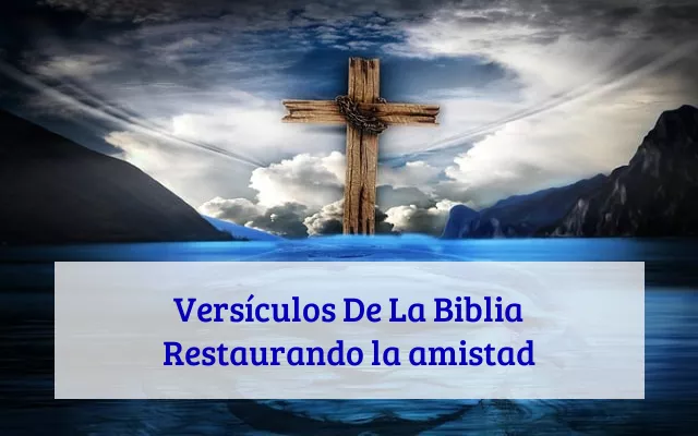 Versículos De La Biblia Restaurando la amistad
