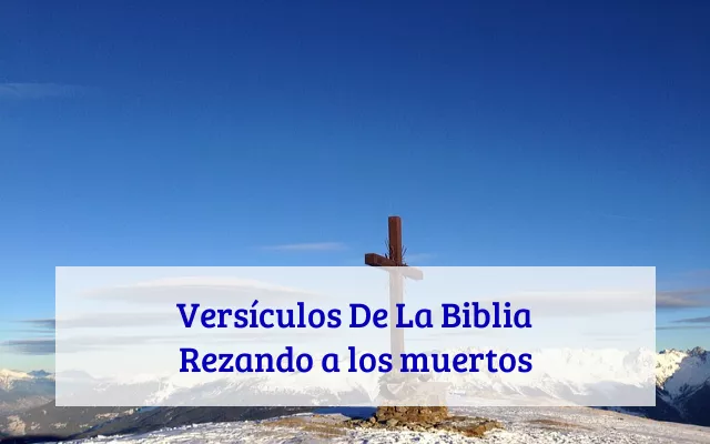 Versículos De La Biblia Rezando a los muertos