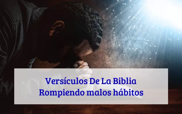 Versículos De La Biblia Rompiendo malos hábitos