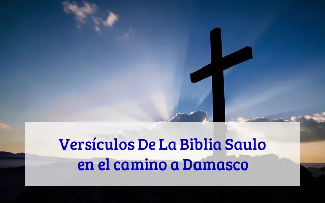 Versículos De La Biblia Saulo en el camino a Damasco