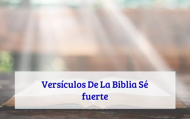 Versículos De La Biblia Sé fuerte