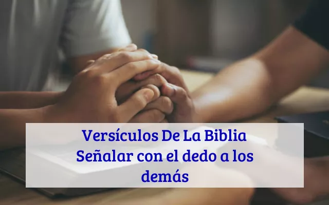 Versículos De La Biblia Señalar con el dedo a los demás