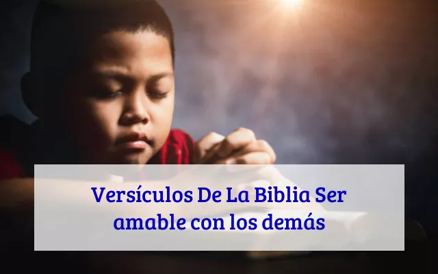 Versículos De La Biblia Ser amable con los demás